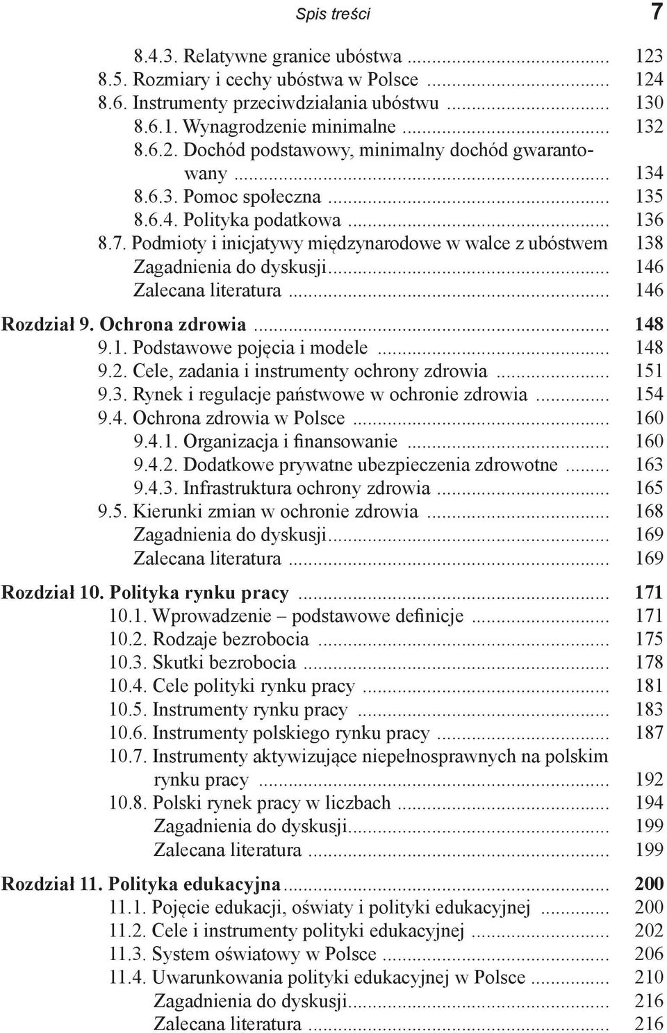 .. 146 Rozdział 9. Ochrona zdrowia... 148 9.1. Podstawowe pojęcia i modele... 148 9.2. Cele, zadania i instrumenty ochrony zdrowia... 151 9.3. Rynek i regulacje państwowe w ochronie zdrowia... 154 9.