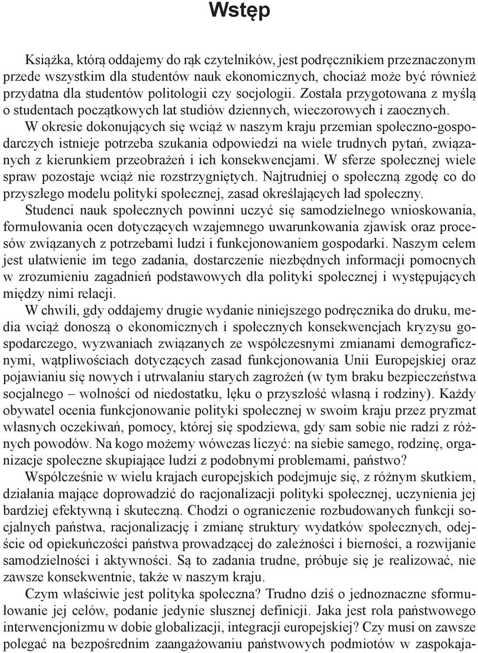 W okresie dokonujących się wciąż w naszym kraju przemian społeczno-gospodarczych istnieje potrzeba szukania odpowiedzi na wiele trudnych pytań, związanych z kierunkiem przeobrażeń i ich