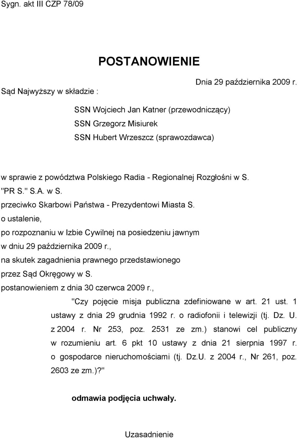 "PR S." S.A. w S. przeciwko Skarbowi Państwa - Prezydentowi Miasta S. o ustalenie, po rozpoznaniu w Izbie Cywilnej na posiedzeniu jawnym w dniu 29 października 2009 r.