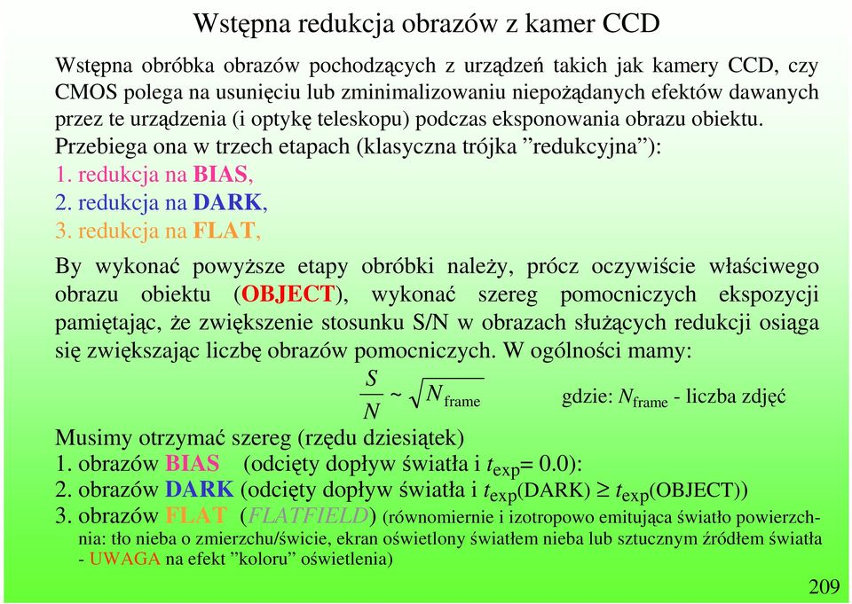 redukcja na FLAT, By wykonać powyŝsze etapy obróbki naleŝy, prócz oczywiście właściwego obrazu obiektu (OBJECT), wykonać szereg pomocniczych ekspozycji pamiętając, Ŝe zwiększenie stosunku S/N w