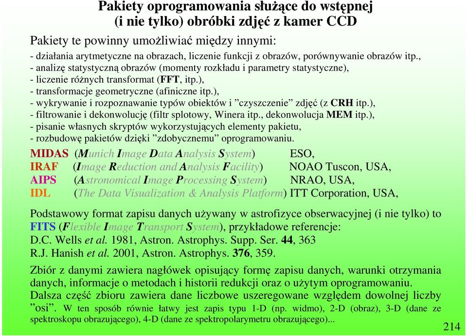 ), - wykrywanie i rozpoznawanie typów obiektów i czyszczenie zdjęć (z CRH itp.), - filtrowanie i dekonwolucję (filtr splotowy, Winera itp., dekonwolucja MEM itp.