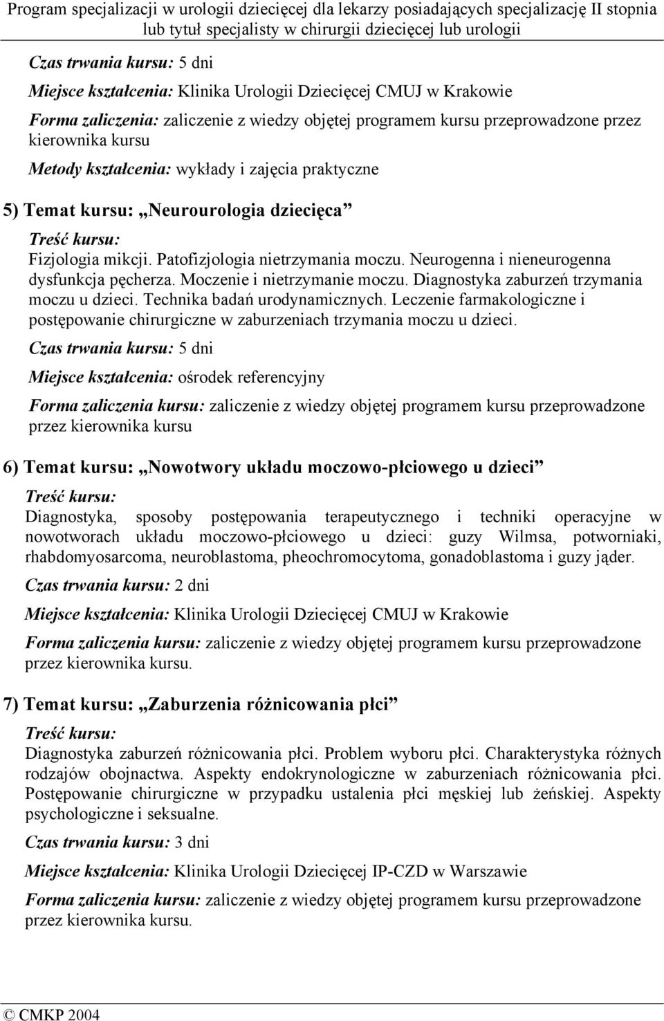 Moczenie i nietrzymanie moczu. Diagnostyka zaburzeń trzymania moczu u dzieci. Technika badań urodynamicznych.