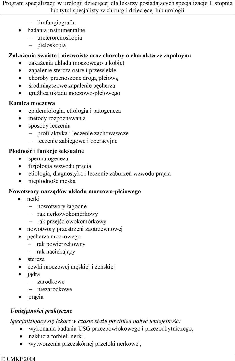 leczenia profilaktyka i leczenie zachowawcze leczenie zabiegowe i operacyjne Płodność i funkcje seksualne spermatogeneza fizjologia wzwodu prącia etiologia, diagnostyka i leczenie zaburzeń wzwodu