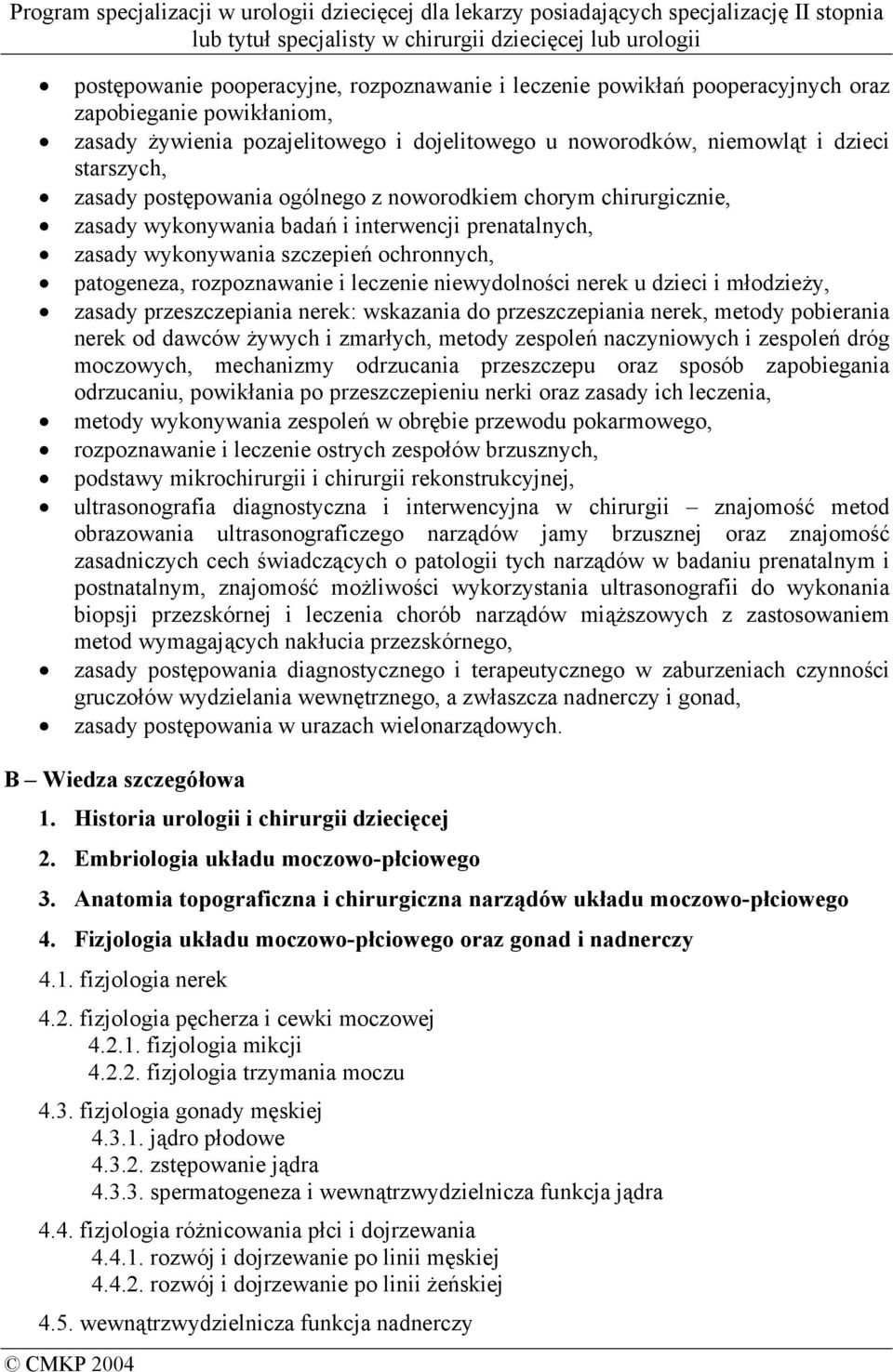 niewydolności nerek u dzieci i młodzieży, zasady przeszczepiania nerek: wskazania do przeszczepiania nerek, metody pobierania nerek od dawców żywych i zmarłych, metody zespoleń naczyniowych i