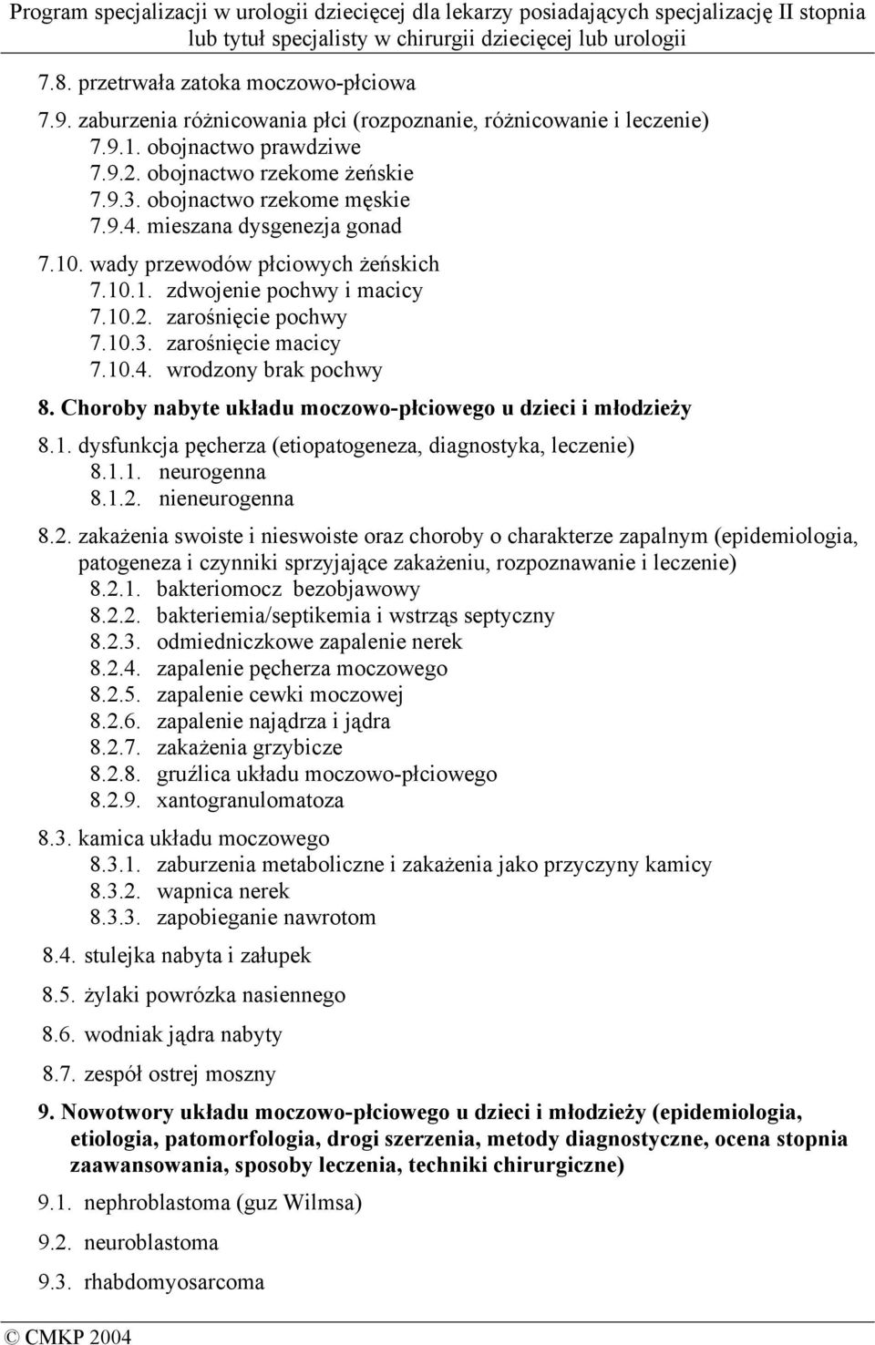 Choroby nabyte układu moczowo-płciowego u dzieci i młodzieży 8.1. dysfunkcja pęcherza (etiopatogeneza, diagnostyka, leczenie) 8.1.1. neurogenna 8.1.2.