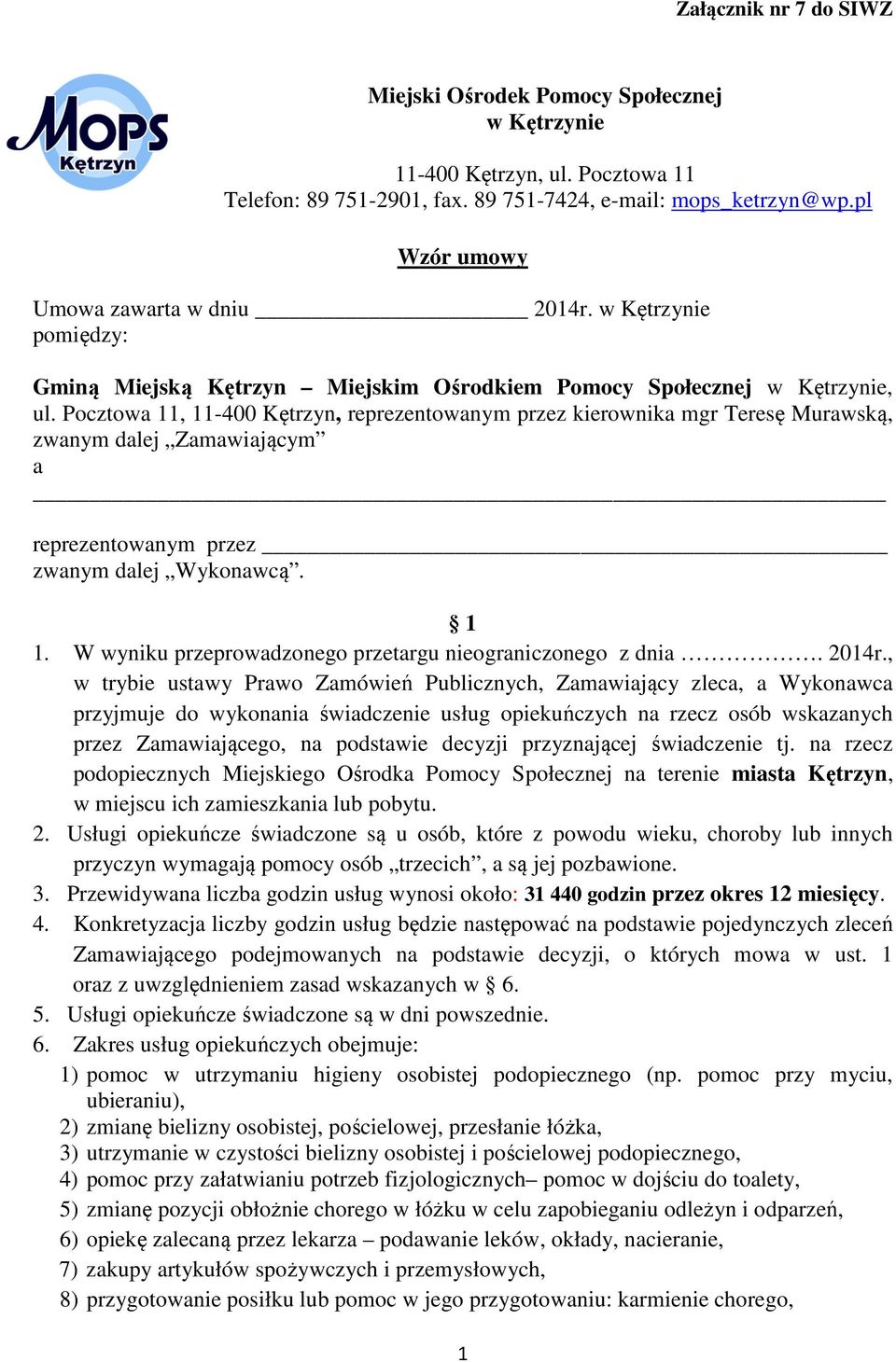 Pocztowa 11, 11-400 Kętrzyn, reprezentowanym przez kierownika mgr Teresę Murawską, zwanym dalej Zamawiającym a reprezentowanym przez zwanym dalej Wykonawcą. 1 1.