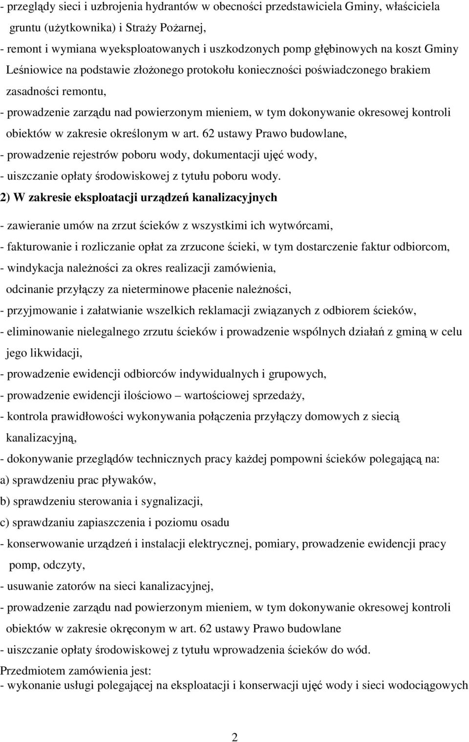 obiektów w zakresie określonym w art. 62 ustawy Prawo budowlane, - prowadzenie rejestrów poboru wody, dokumentacji ujęć wody, - uiszczanie opłaty środowiskowej z tytułu poboru wody.