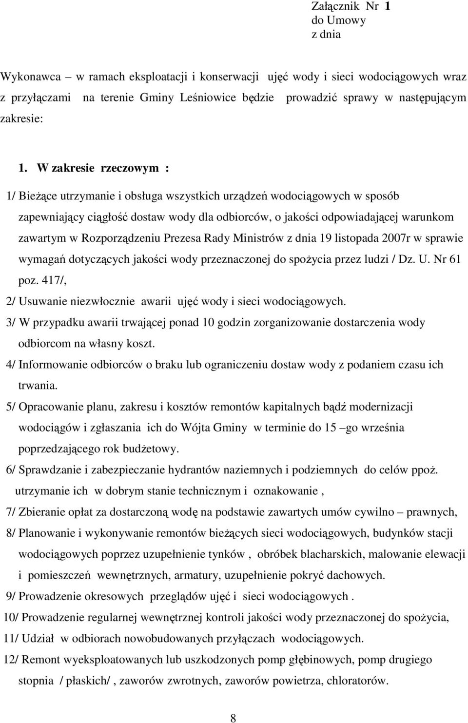 W zakresie rzeczowym : 1/ BieŜące utrzymanie i obsługa wszystkich urządzeń wodociągowych w sposób zapewniający ciągłość dostaw wody dla odbiorców, o jakości odpowiadającej warunkom zawartym w