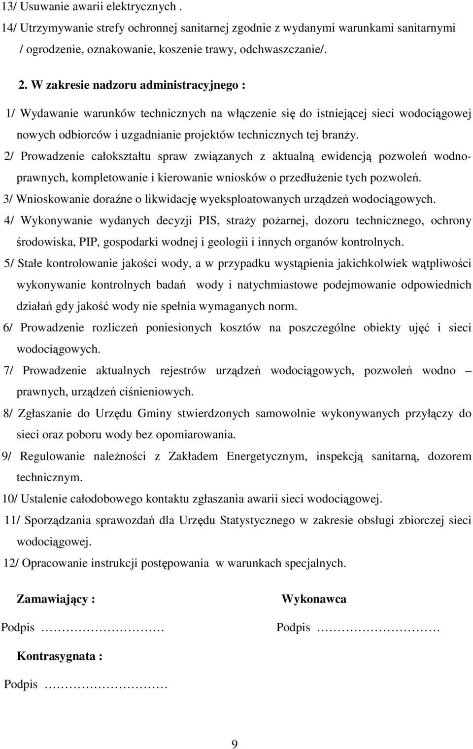 2/ Prowadzenie całokształtu spraw związanych z aktualną ewidencją pozwoleń wodnoprawnych, kompletowanie i kierowanie wniosków o przedłuŝenie tych pozwoleń.