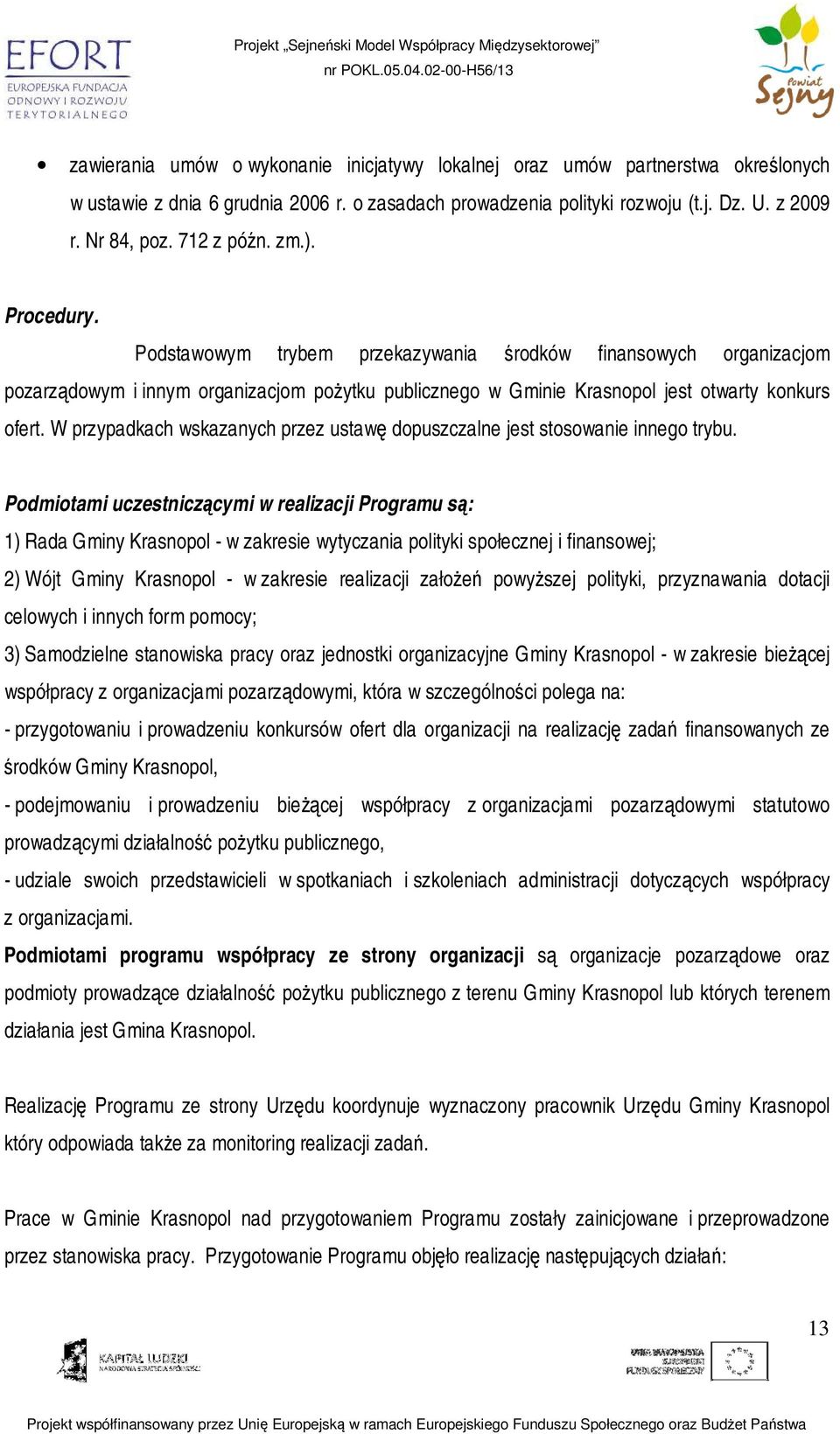 W przypadkach wskazanych przez ustawę dopuszczalne jest stosowanie innego trybu.