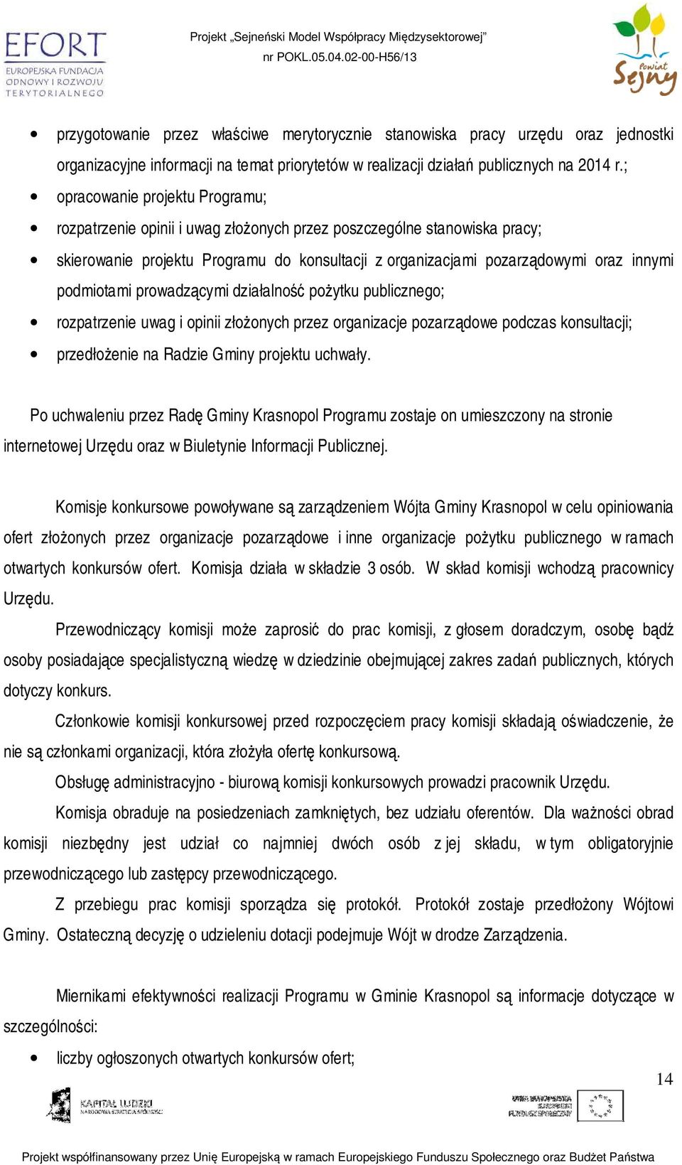 podmiotami prowadzącymi działalność poŝytku publicznego; rozpatrzenie uwag i opinii złoŝonych przez organizacje pozarządowe podczas konsultacji; przedłoŝenie na Radzie Gminy projektu uchwały.