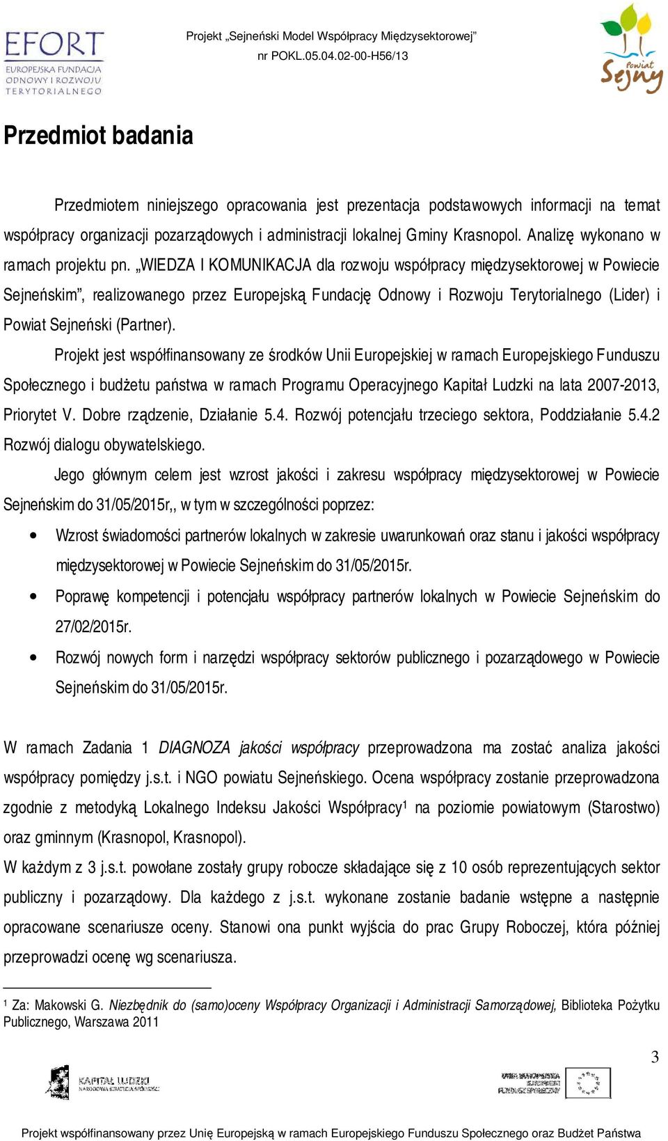 WIEDZA I KOMUNIKACJA dla rozwoju współpracy międzysektorowej w Powiecie Sejneńskim, realizowanego przez Europejską Fundację Odnowy i Rozwoju Terytorialnego (Lider) i Powiat Sejneński (Partner).