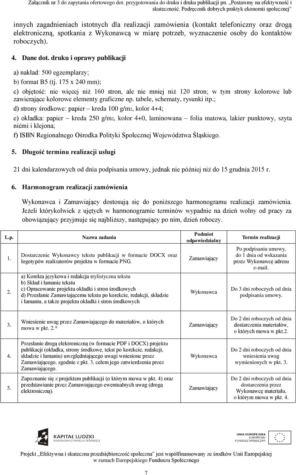 175 x 240 mm); c) objętość: nie więcej niż 160 stron, ale nie mniej niż 120 stron; w tym strony kolorowe lub zawierające kolorowe elementy graficzne np. tabele, schematy, rysunki itp.