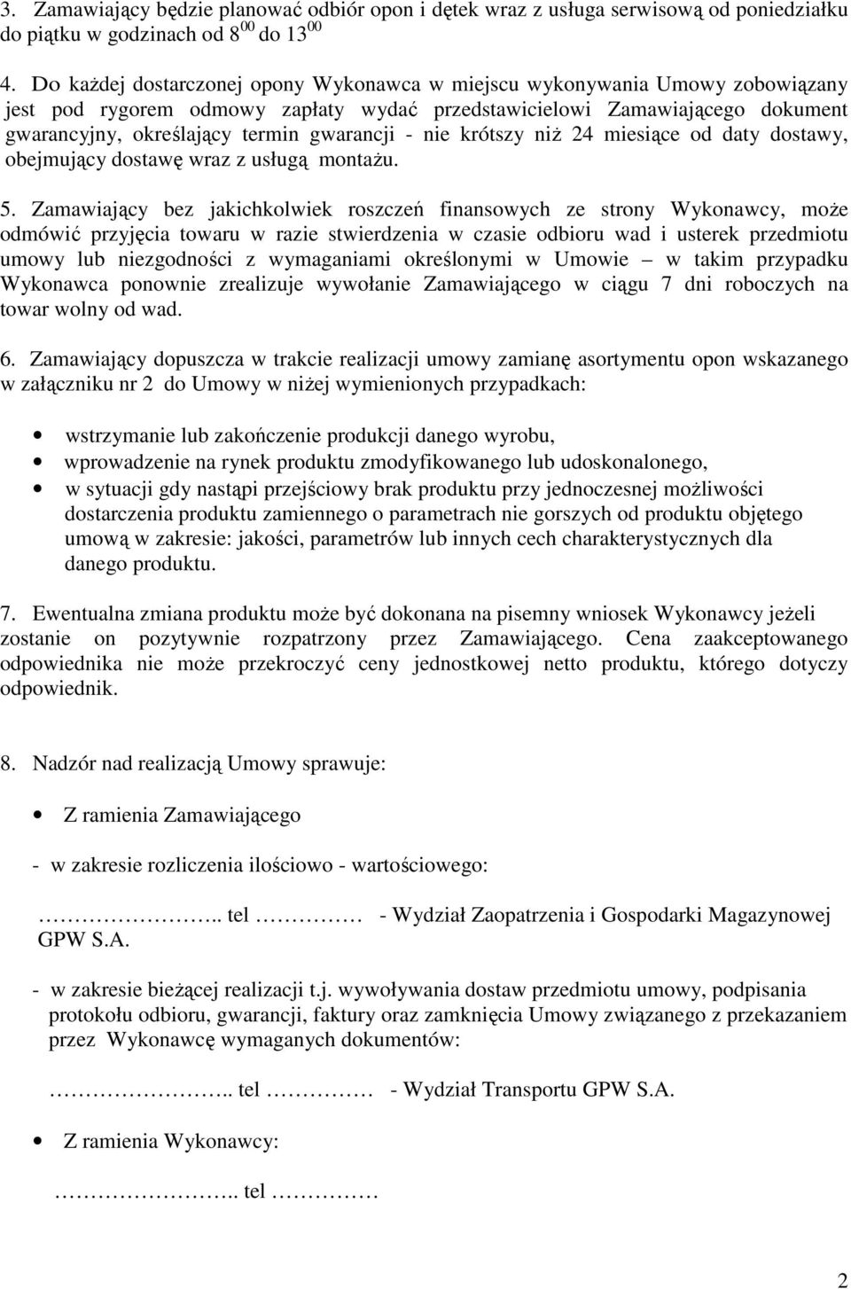 - nie krótszy niŝ 24 miesiące od daty dostawy, obejmujący dostawę wraz z usługą montaŝu. 5.