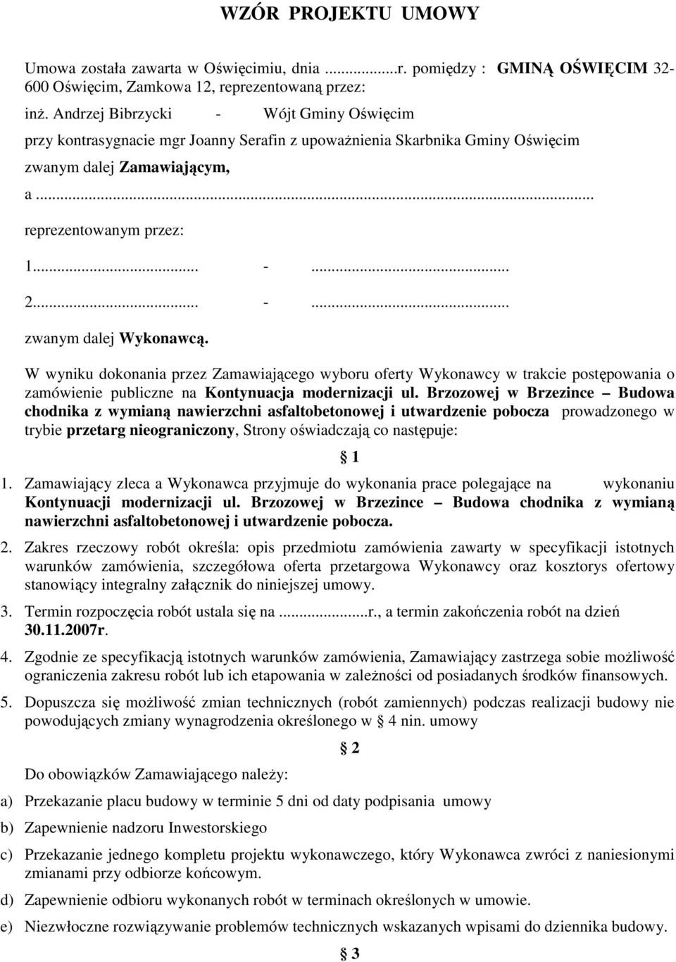 W wyniku dokonania przez Zamawiającego wyboru oferty Wykonawcy w trakcie postępowania o zamówienie publiczne na Kontynuacja modernizacji ul.