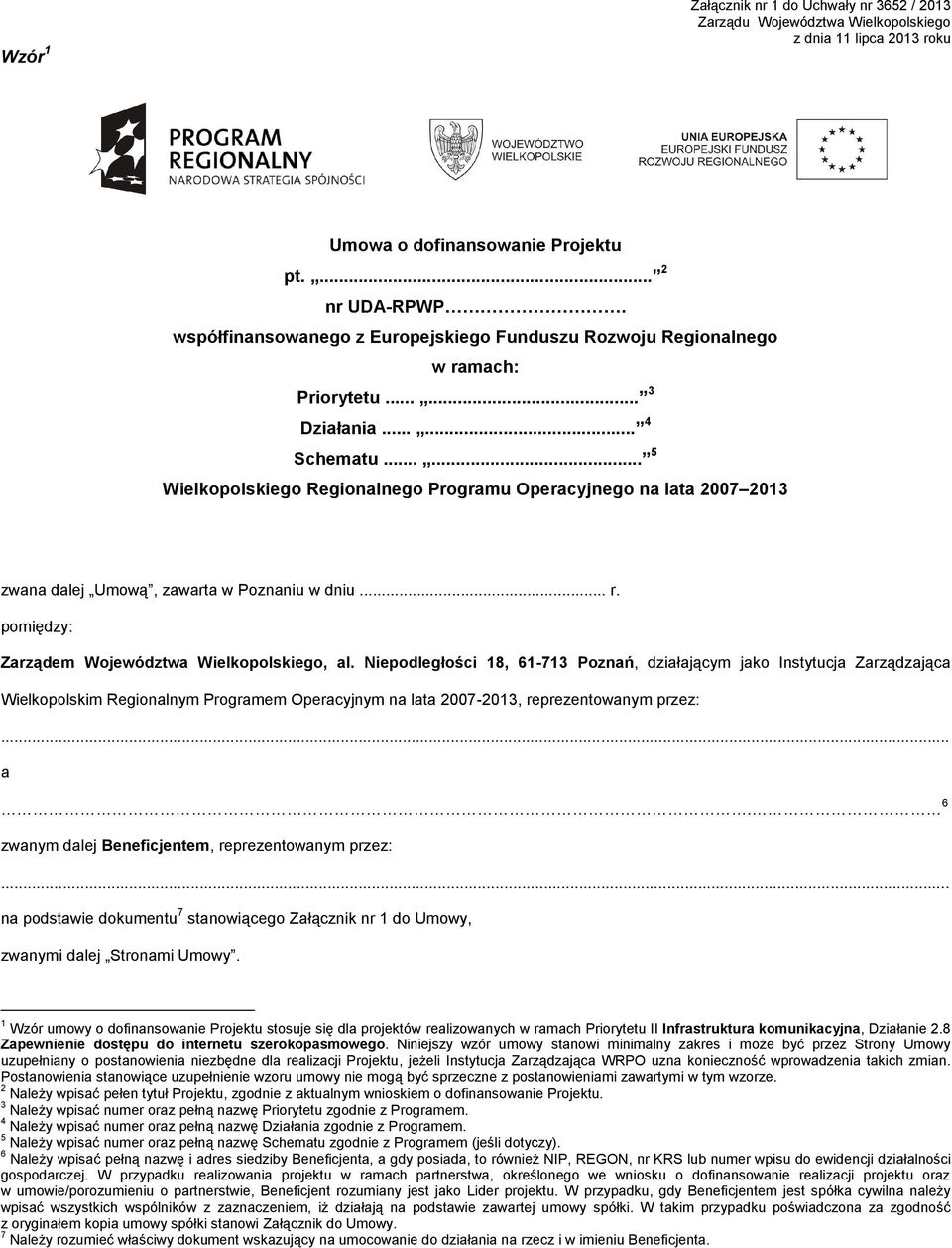 ..... 5 Wielkopolskiego Regionalnego Programu Operacyjnego na lata 2007 2013 zwana dalej Umową, zawarta w Poznaniu w dniu... r. pomiędzy: Zarządem Województwa Wielkopolskiego, al.