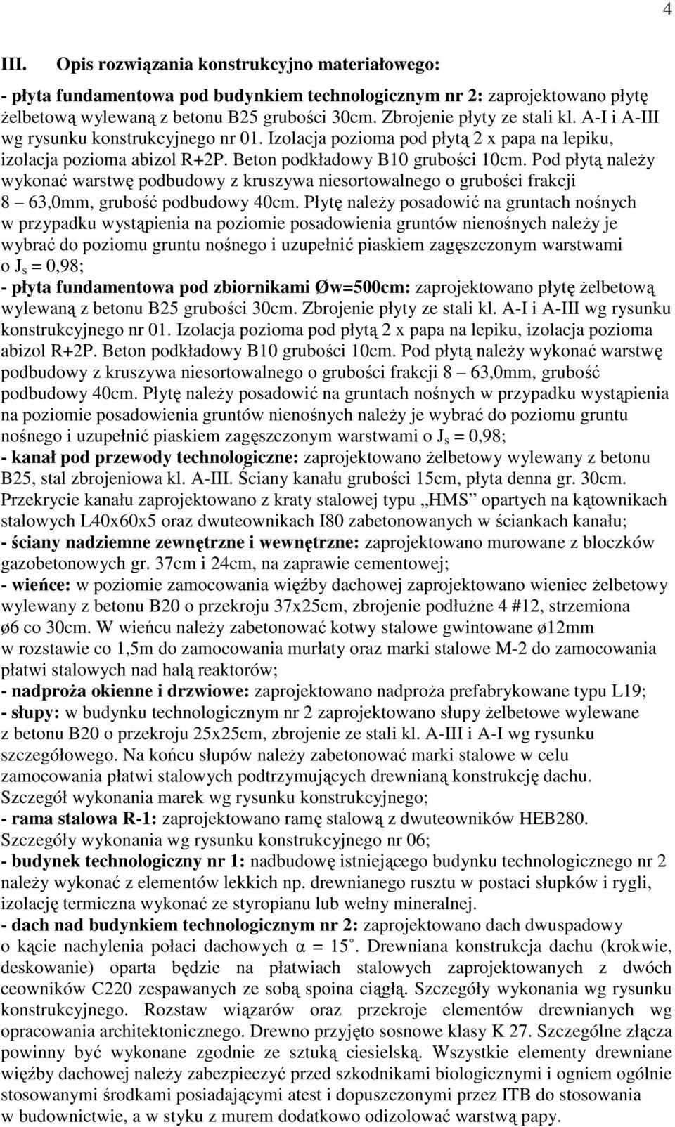 Pod płytą naleŝy wykonać warstwę podbudowy z kruszywa niesortowalnego o grubości frakcji 8 63,0mm, grubość podbudowy 40cm.