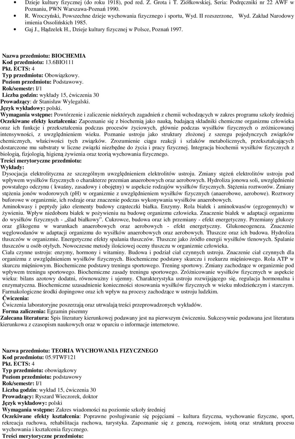 Nazwa przedmiotu: BIOCHEMIA Kod przedmiotu: 13.6BIO111 Pkt. ECTS: 4 Typ przedmiotu: Obowiązkowy. Poziom przedmiotu: Podstawowy.