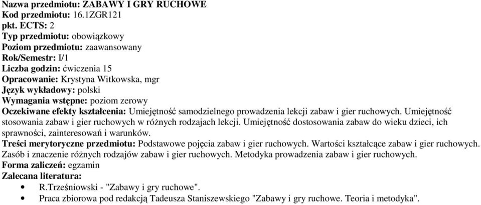 kształcenia: Umiejętność samodzielnego prowadzenia lekcji zabaw i gier ruchowych. Umiejętność stosowania zabaw i gier ruchowych w róŝnych rodzajach lekcji.