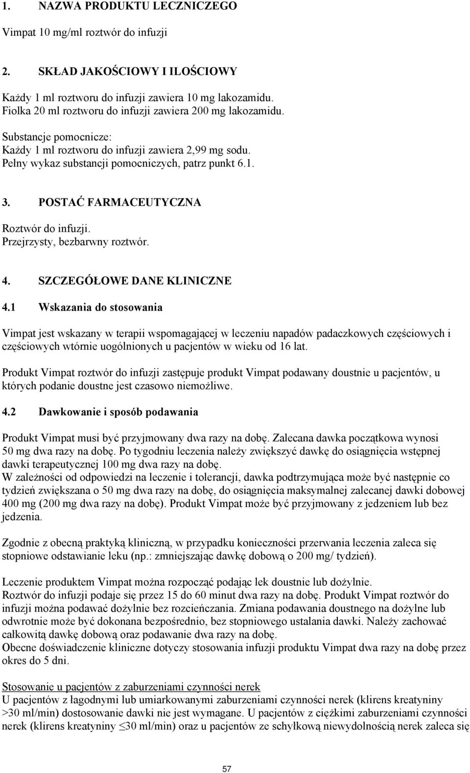 POSTAĆ FARMACEUTYCZNA Roztwór do infuzji. Przejrzysty, bezbarwny roztwór. 4. SZCZEGÓŁOWE DANE KLINICZNE 4.