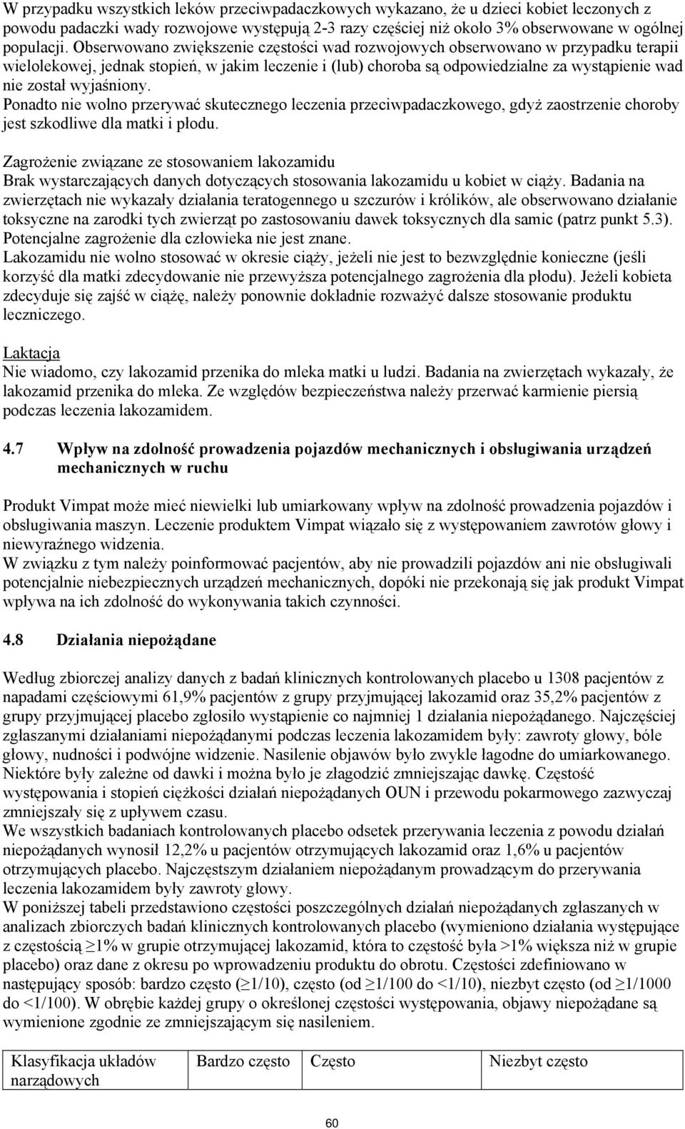 wyjaśniony. Ponadto nie wolno przerywać skutecznego leczenia przeciwpadaczkowego, gdyż zaostrzenie choroby jest szkodliwe dla matki i płodu.