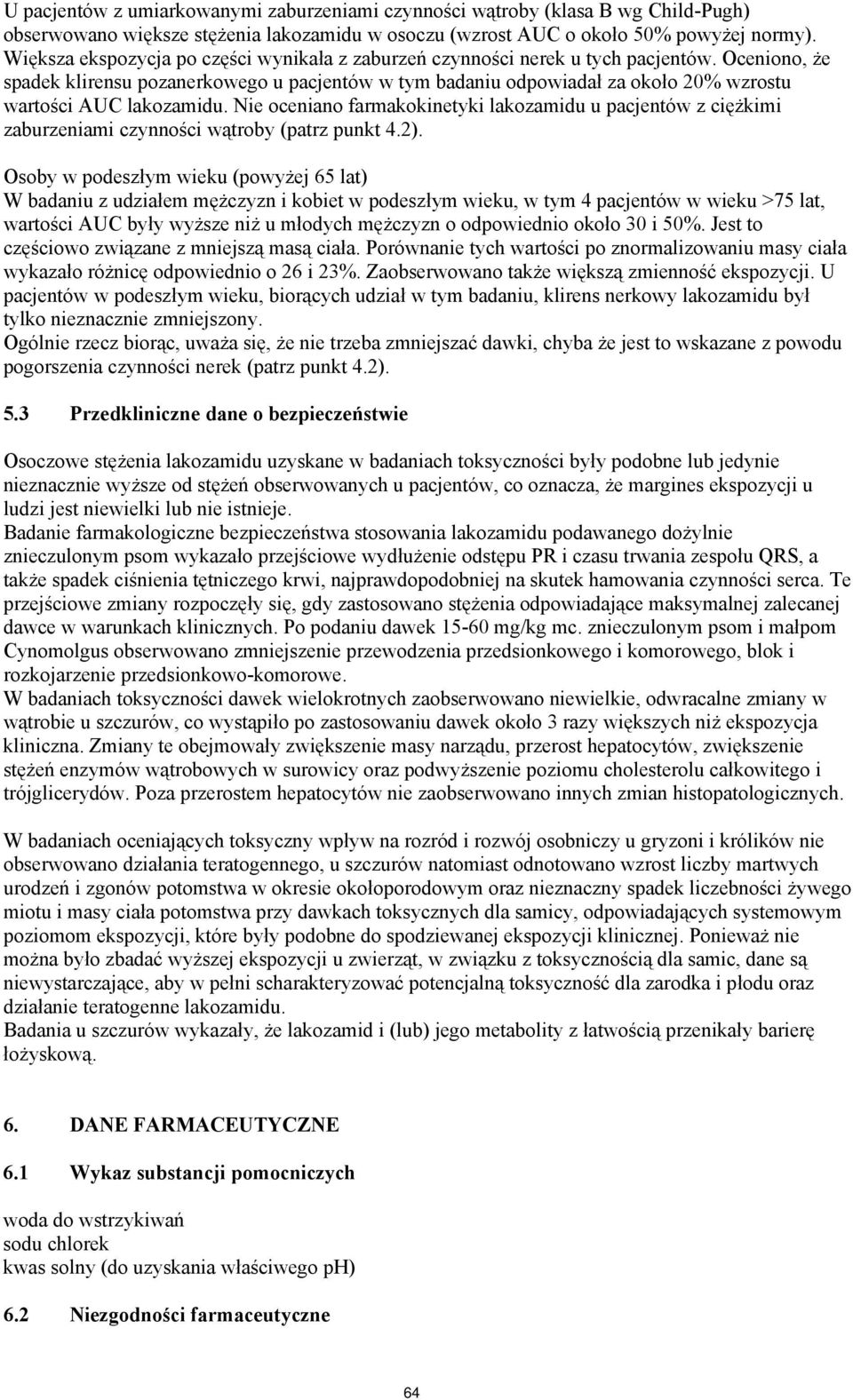 Oceniono, że spadek klirensu pozanerkowego u pacjentów w tym badaniu odpowiadał za około 20% wzrostu wartości AUC lakozamidu.