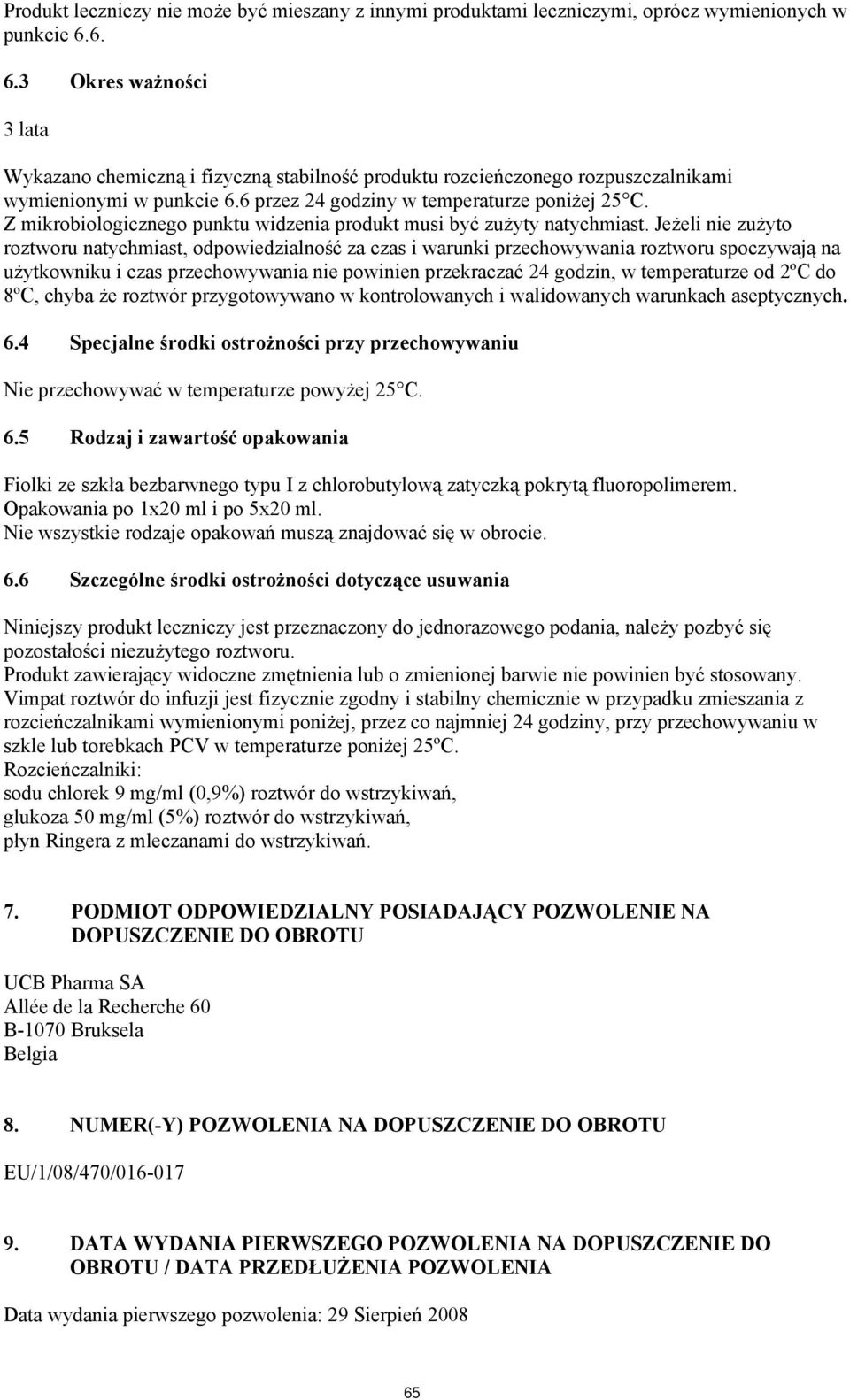 Z mikrobiologicznego punktu widzenia produkt musi być zużyty natychmiast.