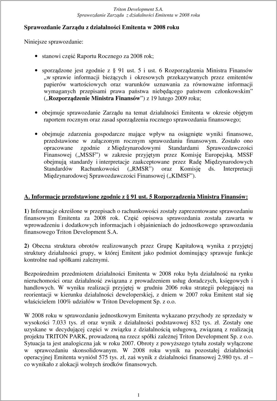 przepisami prawa państwa niebędącego państwem członkowskim ( Rozporządzenie Ministra Finansów ) z 19 lutego 2009 roku; obejmuje sprawozdanie Zarządu na temat działalności Emitenta w okresie objętym