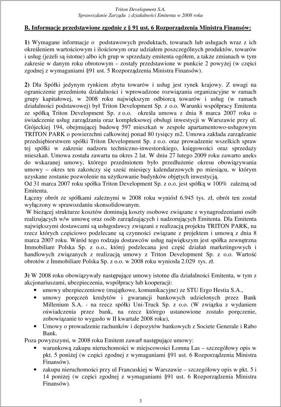 towarów i usług (jeŝeli są istotne) albo ich grup w sprzedaŝy emitenta ogółem, a takŝe zmianach w tym zakresie w danym roku obrotowym zostały przedstawione w punkcie 2 powyŝej (w części zgodnej z