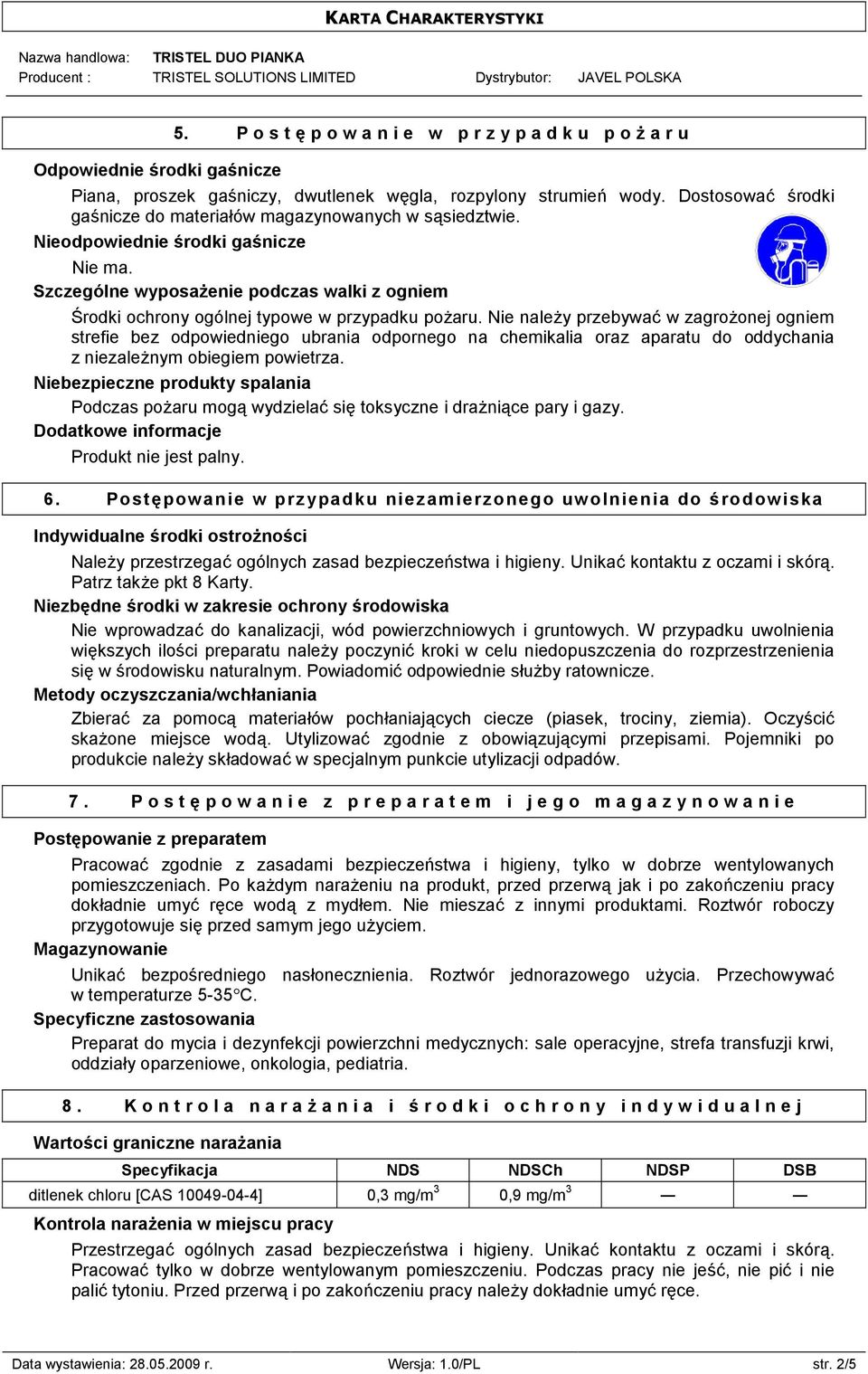 Nie należy przebywać w zagrożonej ogniem strefie bez odpowiedniego ubrania odpornego na chemikalia oraz aparatu do oddychania z niezależnym obiegiem powietrza.