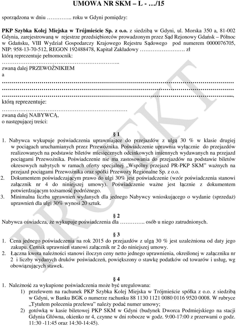 0000076705, NIP: 958-13-70-512, REGON 192488478, Kapitał Zakładowy. zł którą reprezentuje pełnomocnik:.. zwaną dalej PRZEWOŹNIKIEM a.
