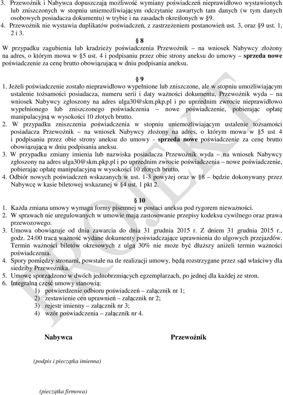 8 W przypadku zagubienia lub kradzieży poświadczenia Przewoźnik na wniosek Nabywcy złożony na adres, o którym mowa w 5 ust.