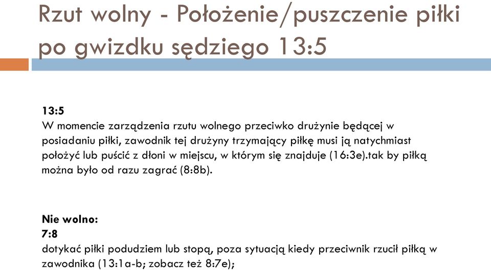 lub puścić z dłoni w miejscu, w którym się znajduje (16:3e).tak by piłką można było od razu zagrać (8:8b).