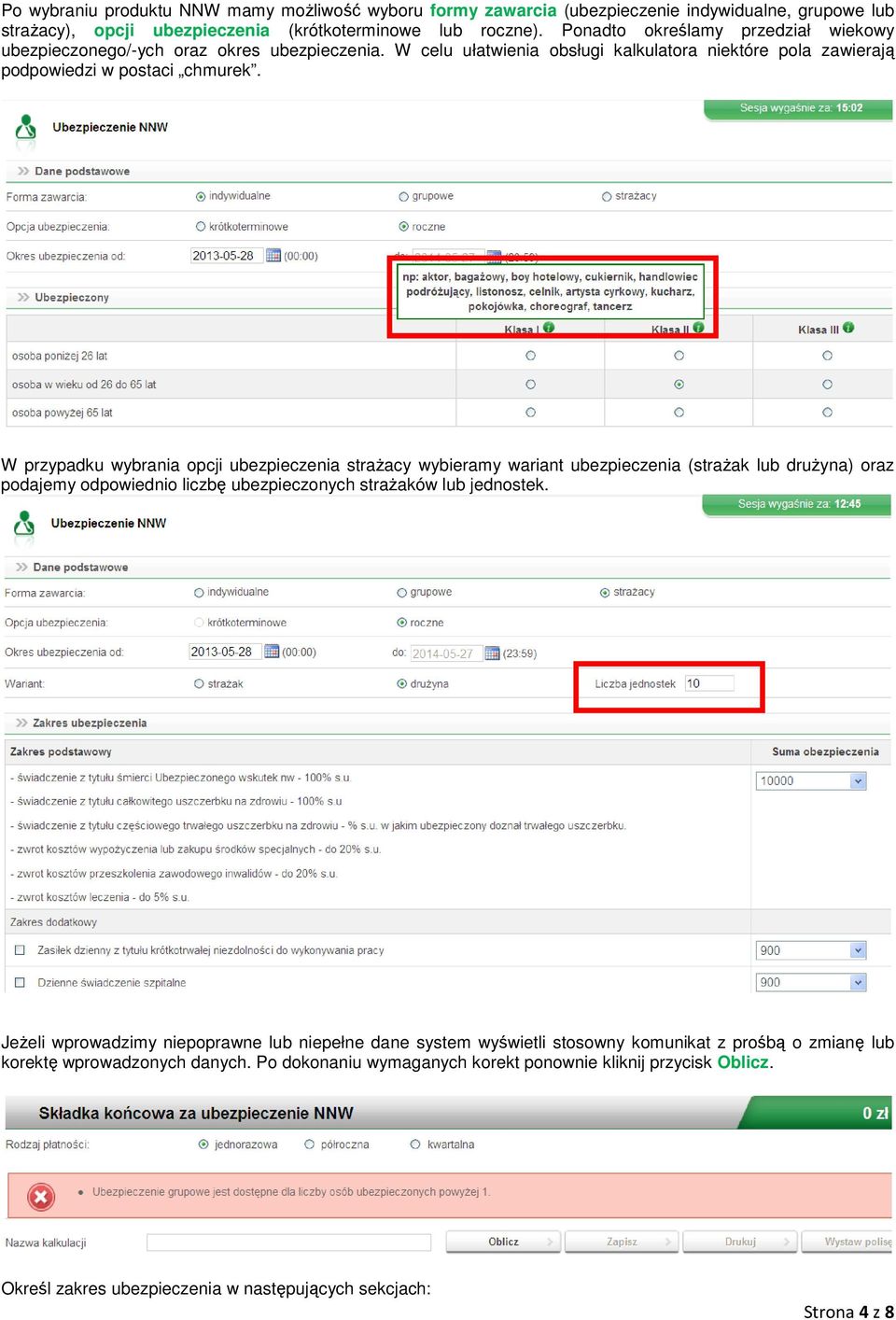 W przypadku wybrania opcji ubezpieczenia straŝacy wybieramy wariant ubezpieczenia (straŝak lub druŝyna) oraz podajemy odpowiednio liczbę ubezpieczonych straŝaków lub jednostek.