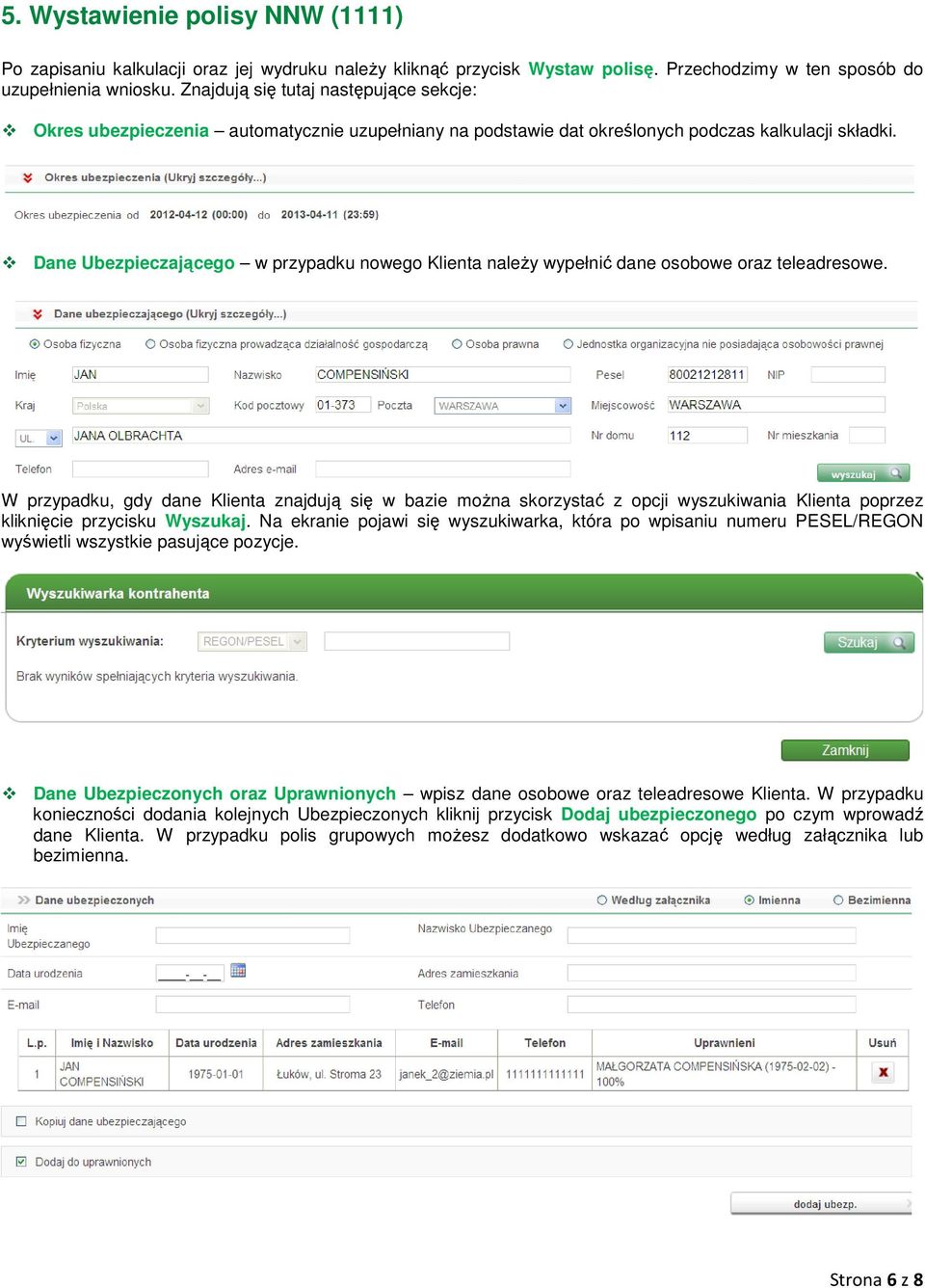 Dane Ubezpieczającego w przypadku nowego Klienta naleŝy wypełnić dane osobowe oraz teleadresowe.