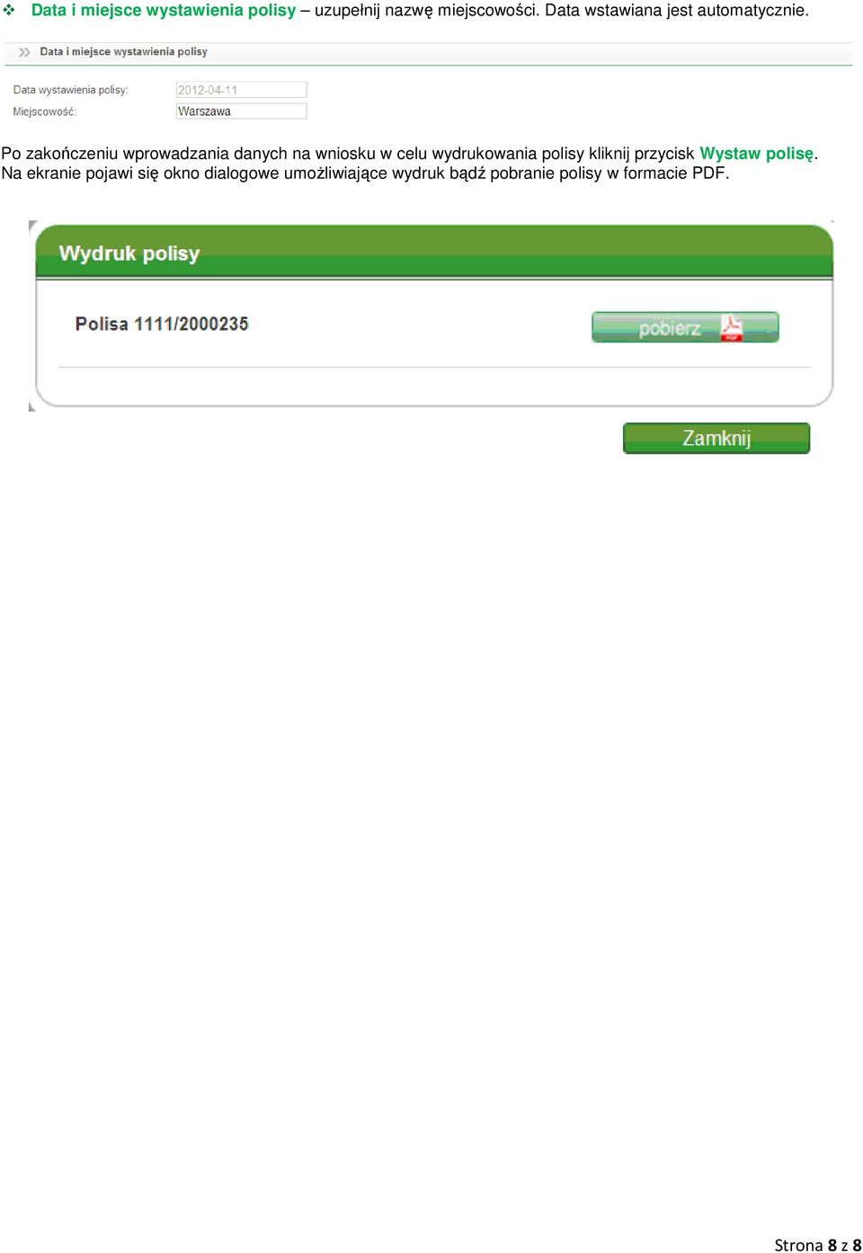 Po zakończeniu wprowadzania danych na wniosku w celu wydrukowania polisy