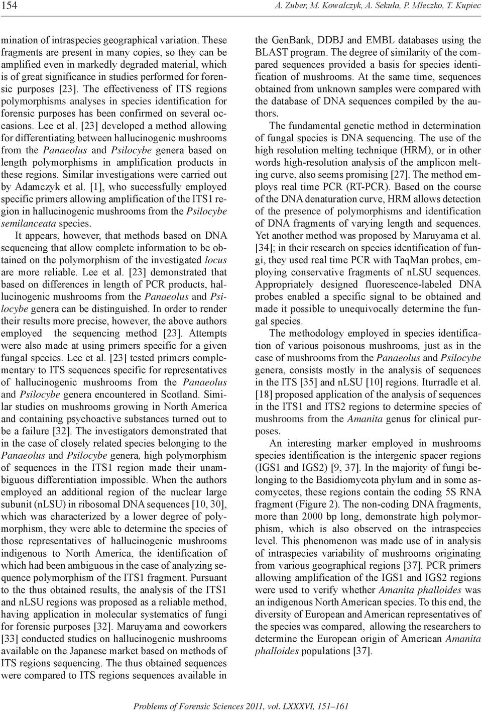 The effectiveness of ITS regions polymorphisms analyses in species identification for forensic purposes has been confirmed on several occasions. Lee et al.