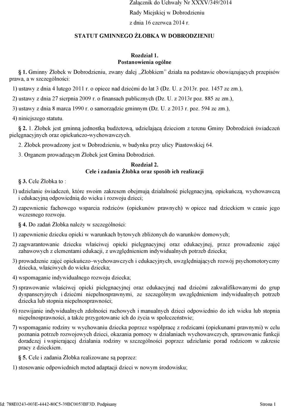 z 2013r. poz. 1457 ze zm.), 2) ustawy z dnia 27 sierpnia 2009 r. o finansach publicznych (Dz. U. z 2013r poz. 885 ze zm.), 3) ustawy z dnia 8 marca 1990 r. o samorządzie gminnym (Dz. U. z 2013 r. poz. 594 ze zm.