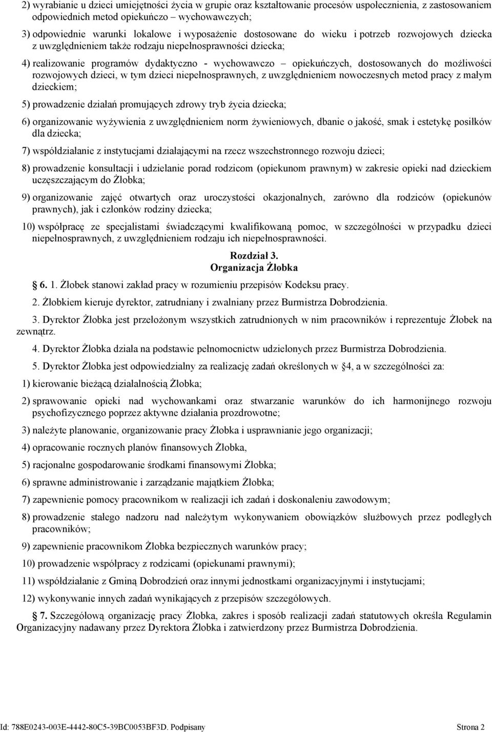 dostosowanych do możliwości rozwojowych dzieci, w tym dzieci niepełnosprawnych, z uwzględnieniem nowoczesnych metod pracy z małym dzieckiem; 5) prowadzenie działań promujących zdrowy tryb życia