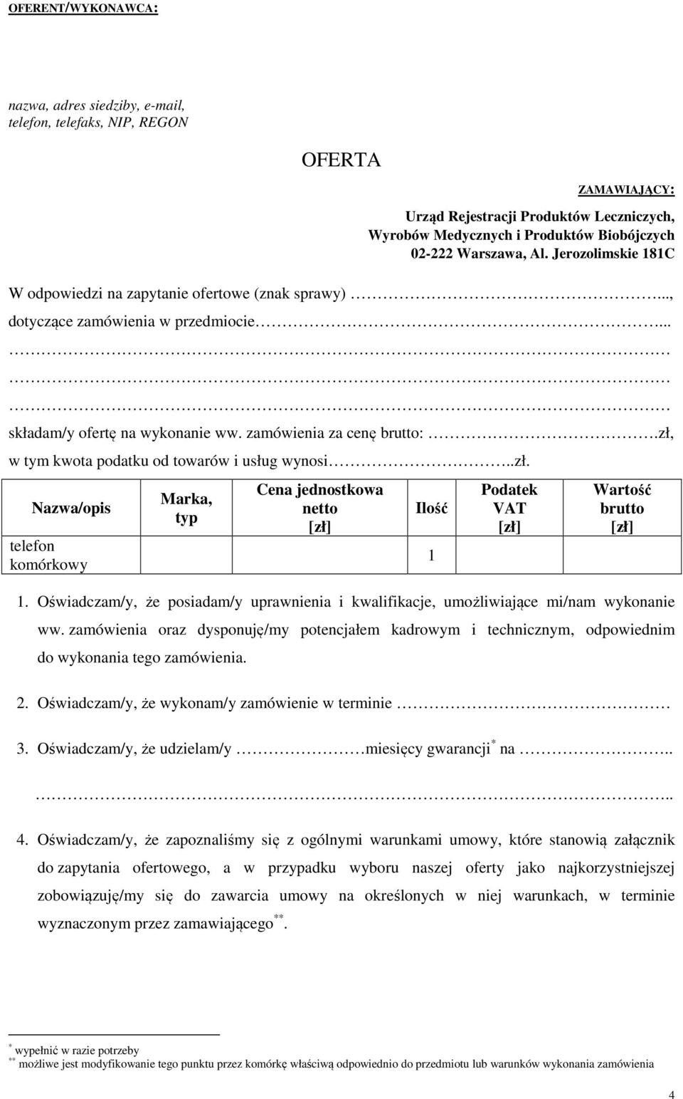 zł, w tym kwota podatku od towarów i usług wynosi..zł. Nazwa/opis telefon komórkowy Marka, typ Cena jednostkowa netto [zł] Ilość 1 Podatek VAT [zł] Wartość brutto [zł] 1.