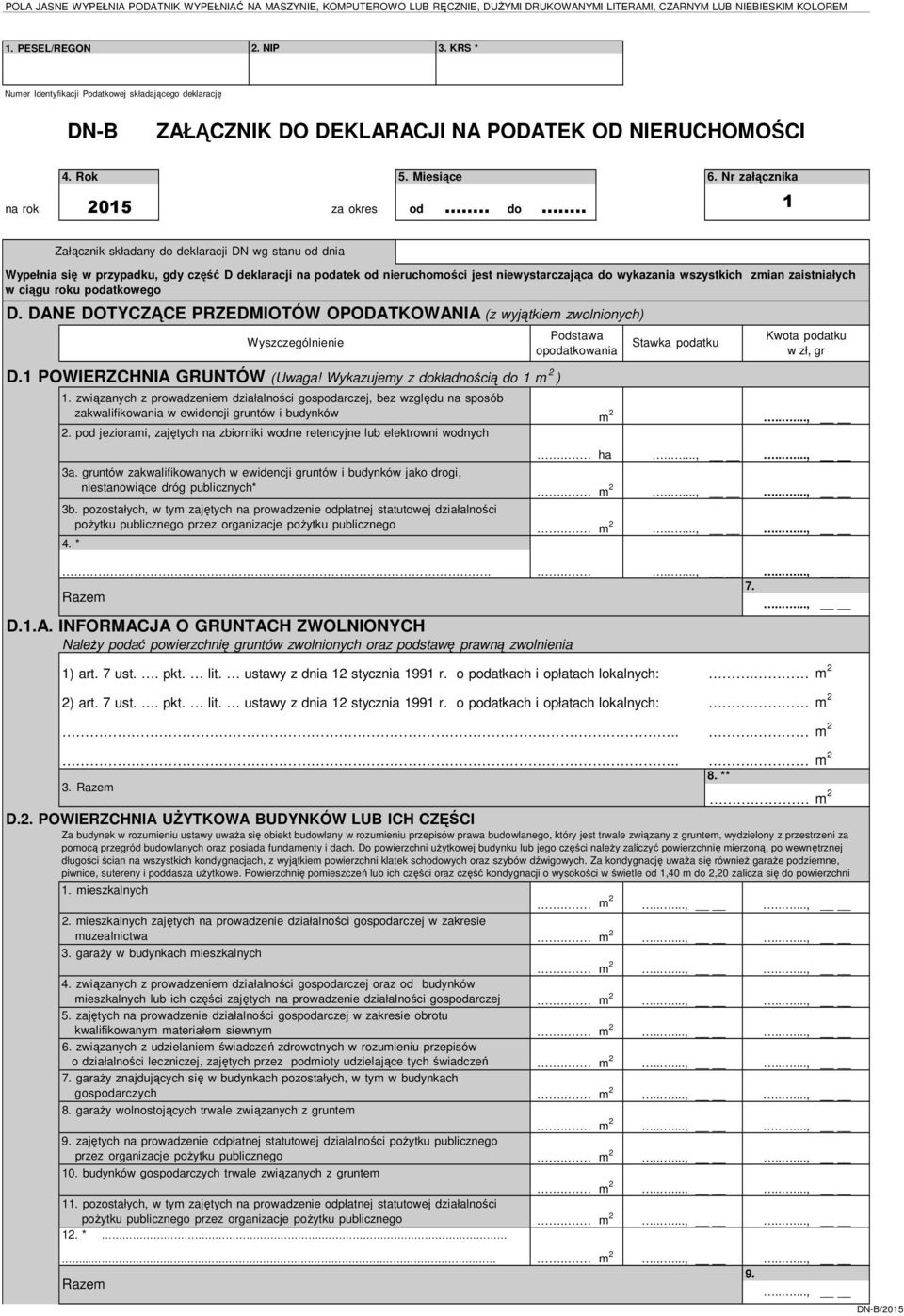 Nr załącznika 1 Załącznik składany do deklaracji DN wg stanu od dnia Wypełnia się w przypadku, gdy część D deklaracji na podatek od nieruchomości jest niewystarczająca do wykazania wszystkich zmian