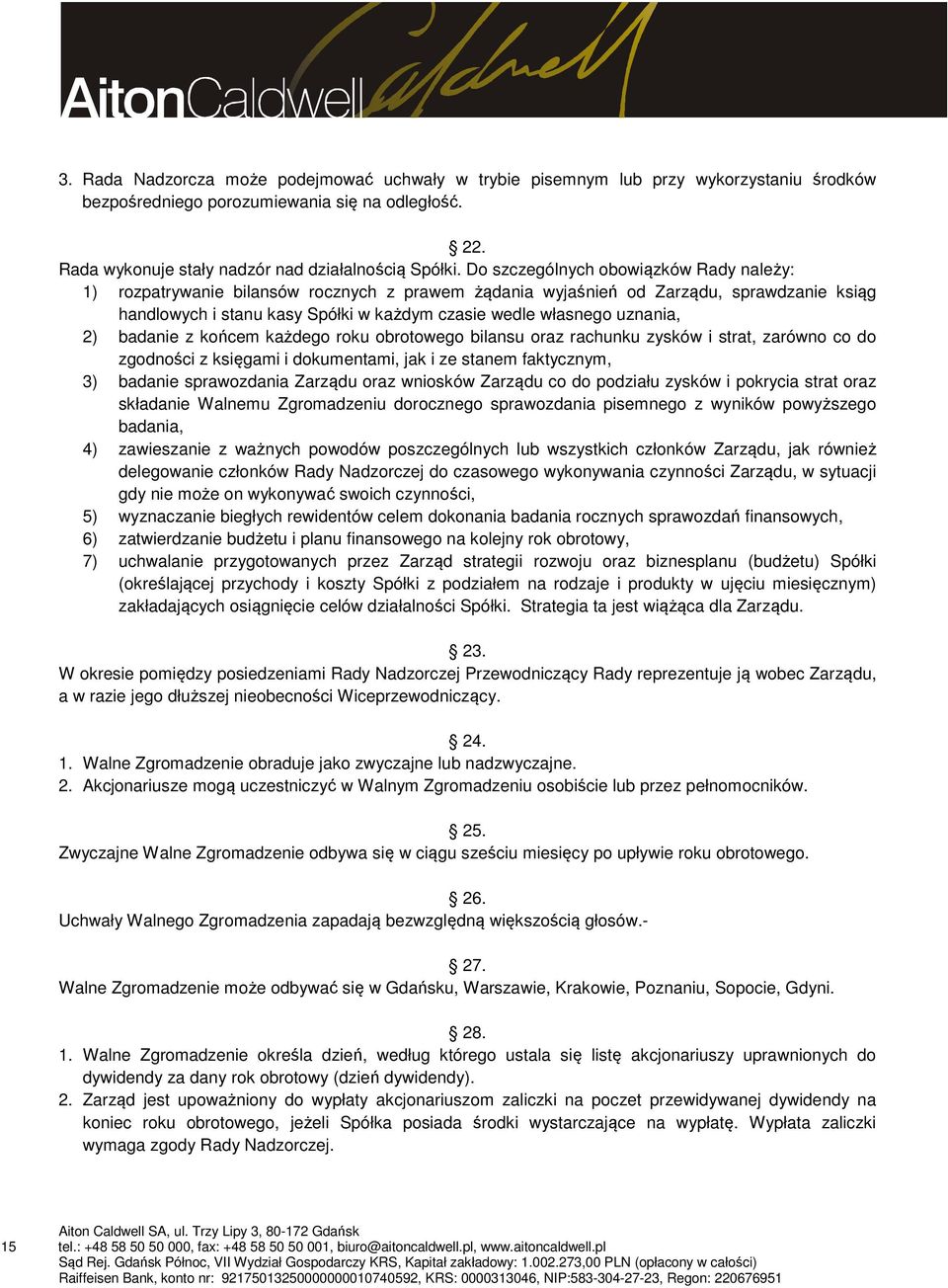 uznania, 2) badanie z końcem każdego roku obrotowego bilansu oraz rachunku zysków i strat, zarówno co do zgodności z księgami i dokumentami, jak i ze stanem faktycznym, 3) badanie sprawozdania