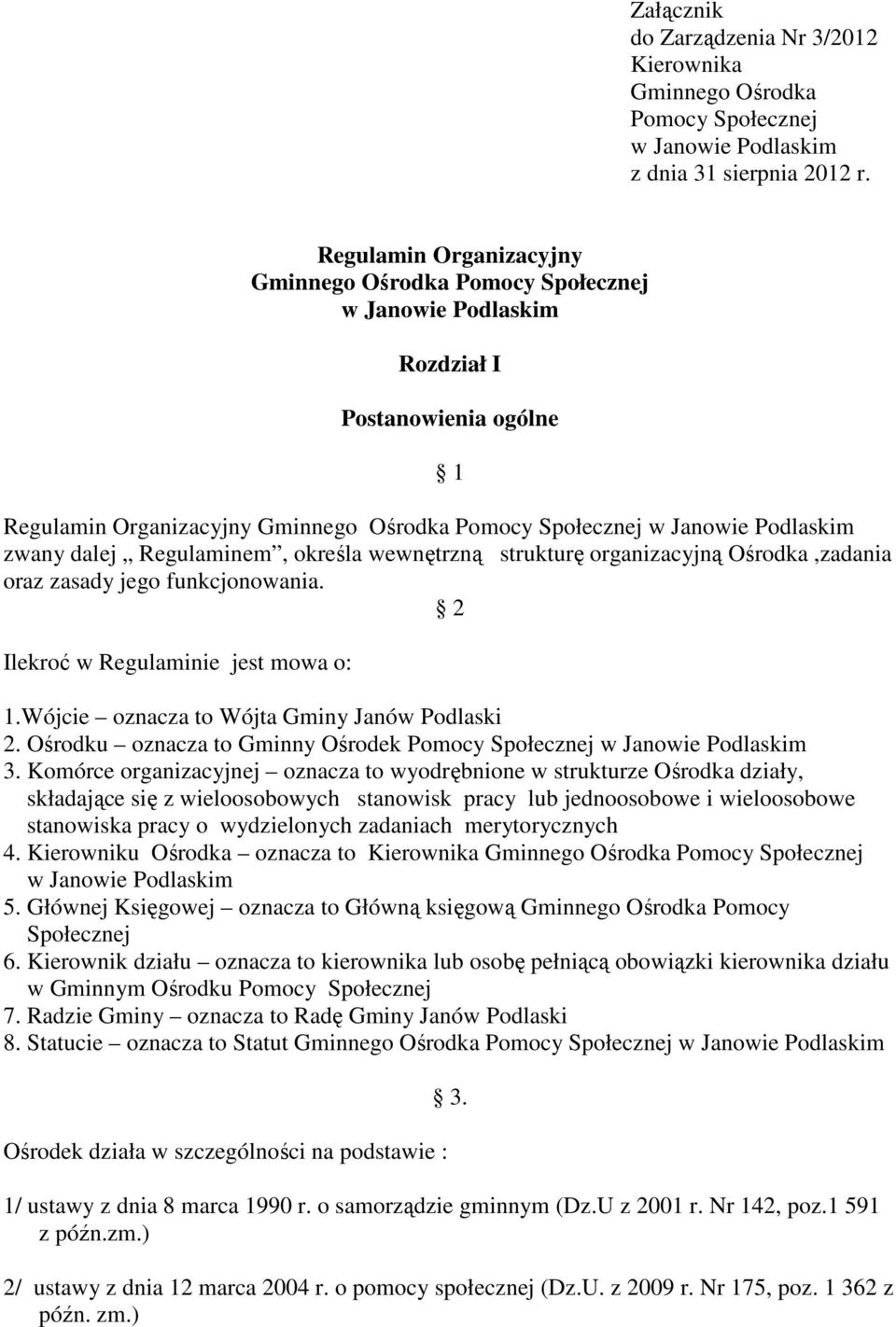 dalej Regulaminem, określa wewnętrzną strukturę organizacyjną Ośrodka,zadania oraz zasady jego funkcjonowania. 2 Ilekroć w Regulaminie jest mowa o: 1.Wójcie oznacza to Wójta Gminy Janów Podlaski 2.