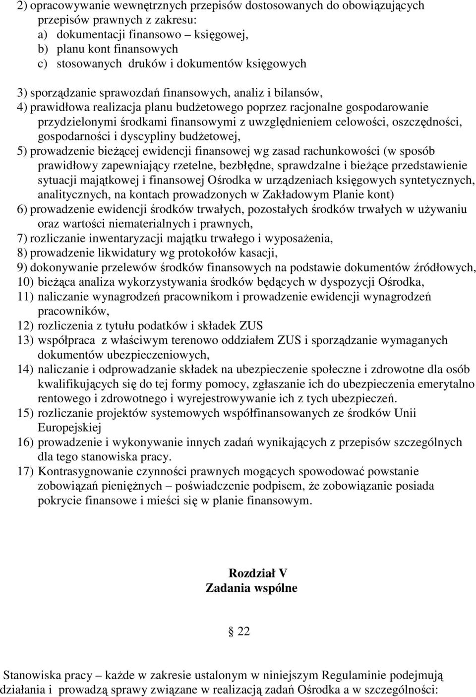 celowości, oszczędności, gospodarności i dyscypliny budżetowej, 5) prowadzenie bieżącej ewidencji finansowej wg zasad rachunkowości (w sposób prawidłowy zapewniający rzetelne, bezbłędne, sprawdzalne