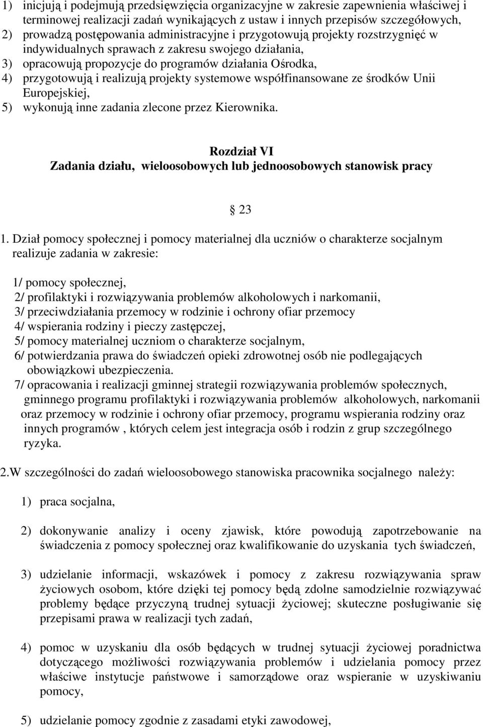 projekty systemowe współfinansowane ze środków Unii Europejskiej, 5) wykonują inne zadania zlecone przez Kierownika. Rozdział VI Zadania działu, wieloosobowych lub jednoosobowych stanowisk pracy 23 1.