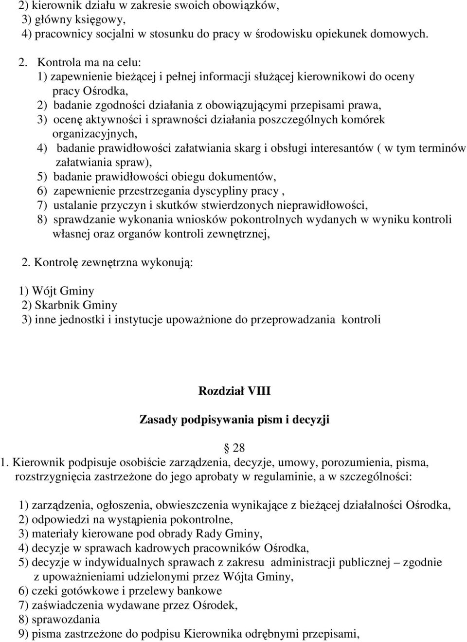 sprawności działania poszczególnych komórek organizacyjnych, 4) badanie prawidłowości załatwiania skarg i obsługi interesantów ( w tym terminów załatwiania spraw), 5) badanie prawidłowości obiegu