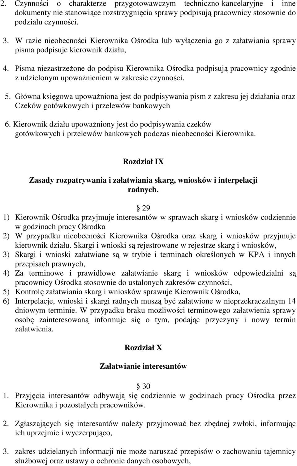 Pisma niezastrzeżone do podpisu Kierownika Ośrodka podpisują pracownicy zgodnie z udzielonym upoważnieniem w zakresie czynności. 5.