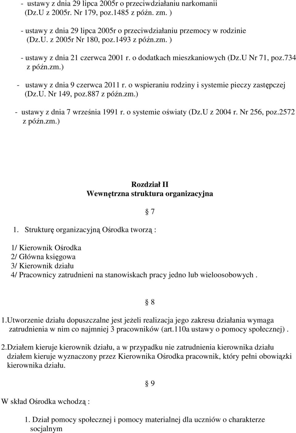 o wspieraniu rodziny i systemie pieczy zastępczej (Dz.U. Nr 149, poz.887 z późn.zm.) - ustawy z dnia 7 września 1991 r. o systemie oświaty (Dz.U z 2004 r. Nr 256, poz.2572 z późn.zm.) Rozdział II Wewnętrzna struktura organizacyjna 7 1.