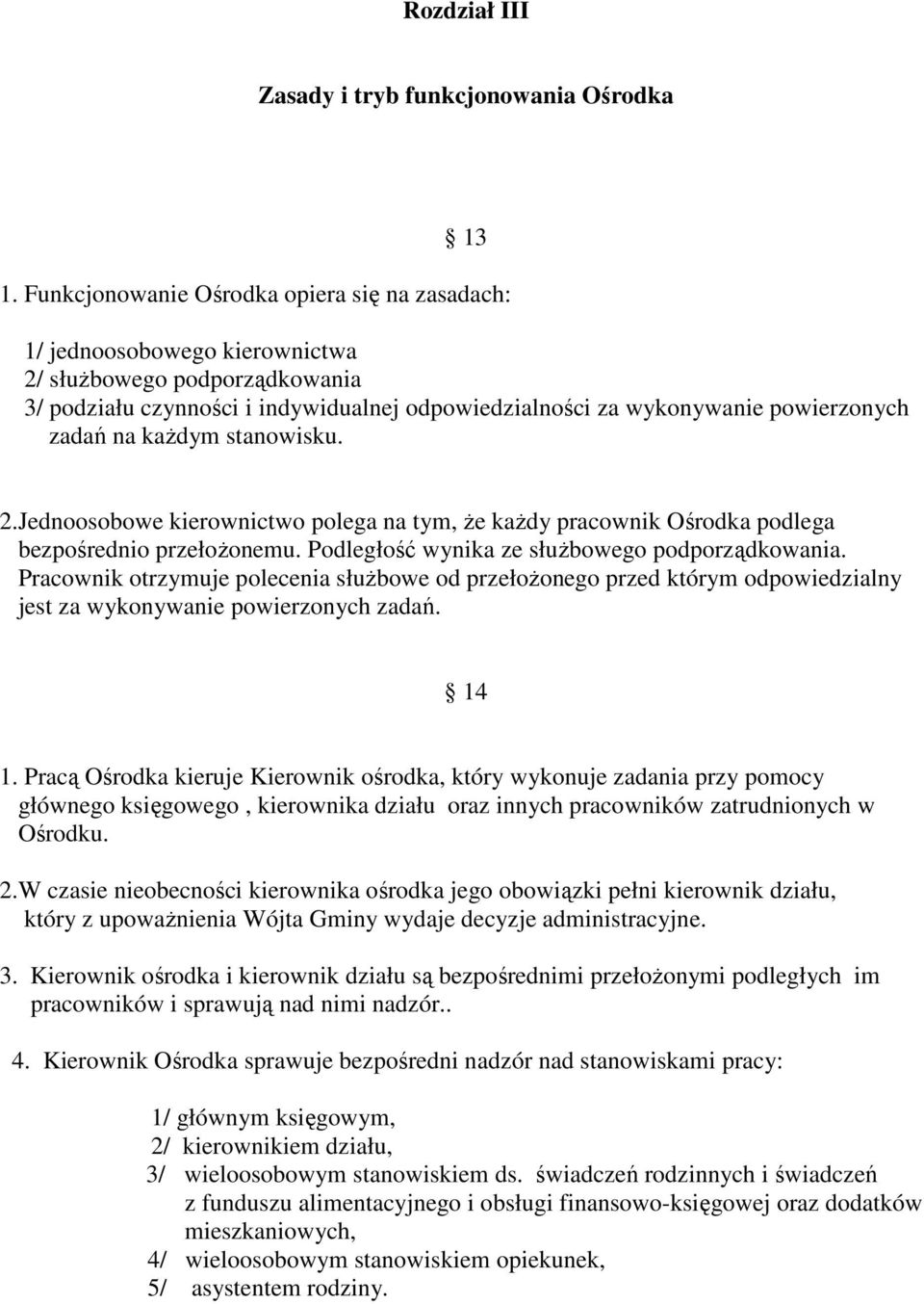 na każdym stanowisku. 2.Jednoosobowe kierownictwo polega na tym, że każdy pracownik Ośrodka podlega bezpośrednio przełożonemu. Podległość wynika ze służbowego podporządkowania.