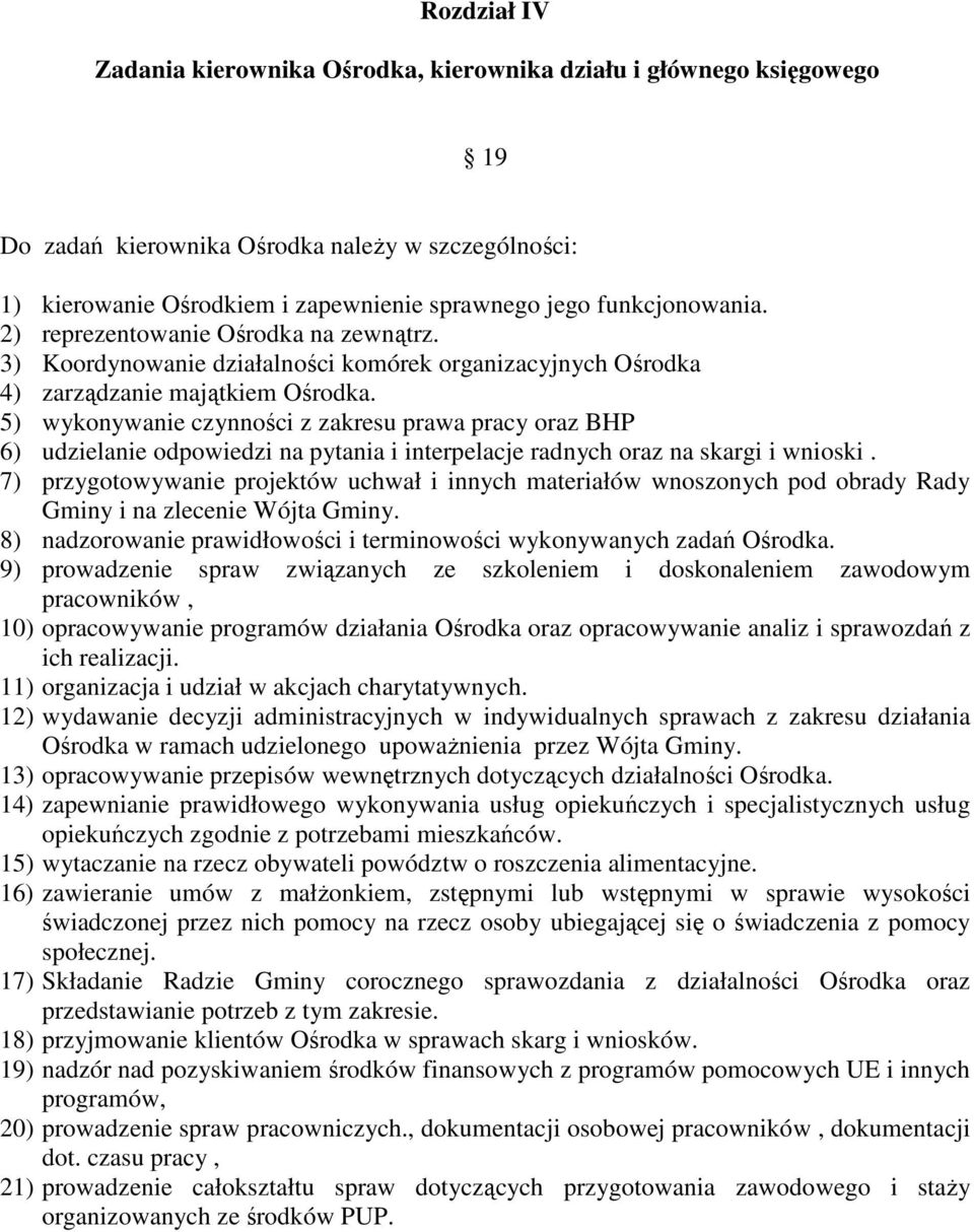 5) wykonywanie czynności z zakresu prawa pracy oraz BHP 6) udzielanie odpowiedzi na pytania i interpelacje radnych oraz na skargi i wnioski.